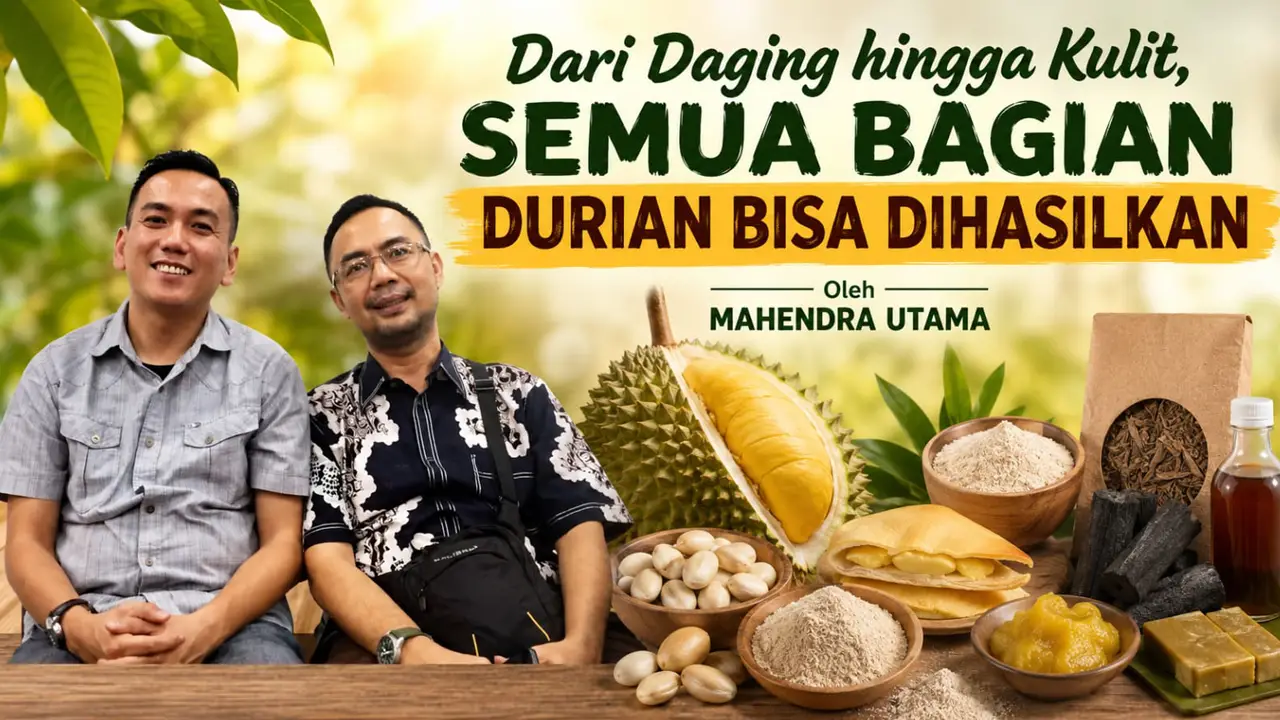Dari Daging hingga Kulit Semua Bagian Durian Bisa Dihasilkan - Mahendra Utama