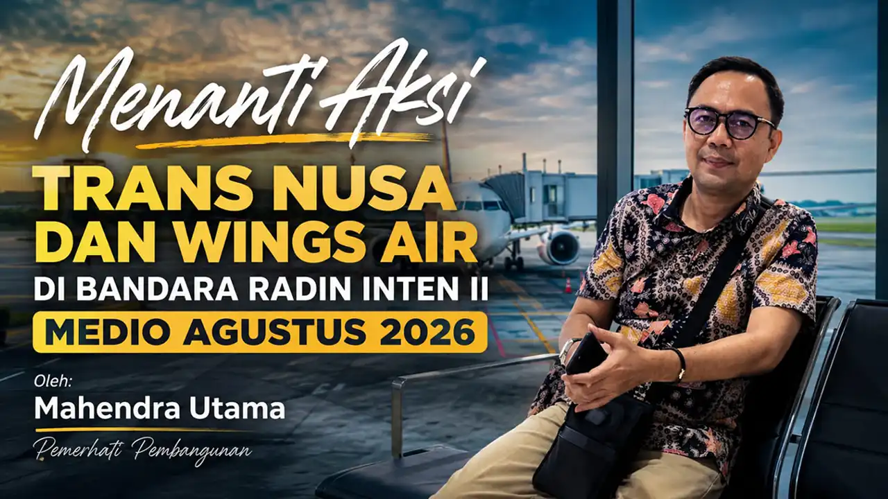 Menanti Aksi Trans Nusa dan Wings Air di Bandara Radin Inten II Medio Agustus 2026 - opini Mahendra Utama